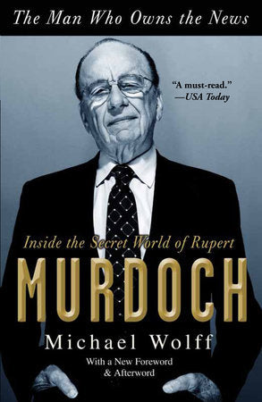 The Man Who Owns the News Paperback by Michael Wolff