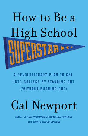How to Be a High School Superstar Paperback by Cal Newport
