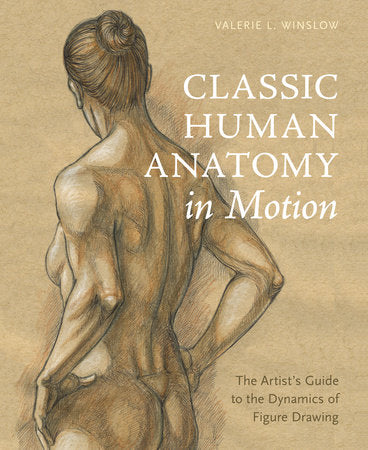 Classic Human Anatomy in Motion Hardcover by Valerie L. Winslow