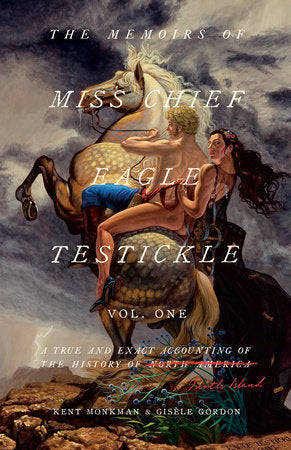 The Memoirs of Miss Chief Eagle Testickle: Vol. 1 Paperback by Kent Monkman and Gisèle Gordon
