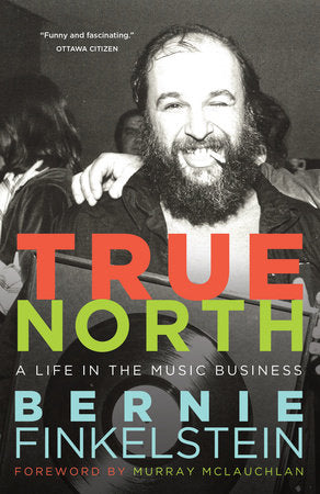 True North Paperback by Bernie Finkelstein, Foreword by Murray McLauchlan Foreword by Murray McLauchlan