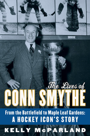 The Lives of Conn Smythe Paperback by Kelly McParland