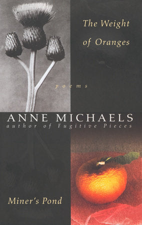 The Weight of Oranges/Miner's Pond Paperback by Anne Michaels