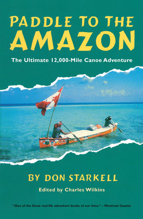 Paddle to the Amazon Paperback by Don Starkell
