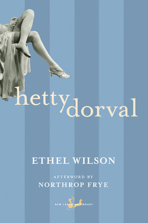 Hetty Dorval Paperback by Ethel Wilson, Afterword by Northrop Frye Afterword by Northrop Frye