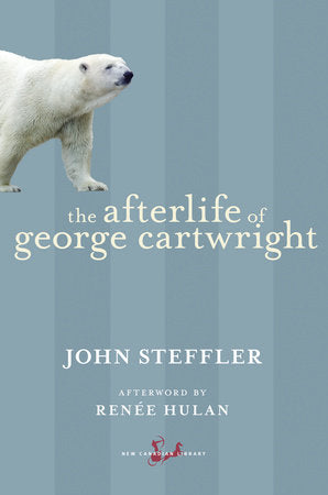 The Afterlife of George Cartwright Paperback by John Steffler, Afterword by Renée Hulan