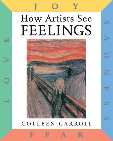 How Artists See: Feelings Hardcover by Colleen Carroll