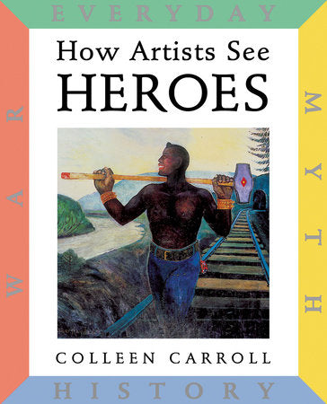 How Artists See: Heroes Hardcover by Colleen Carroll