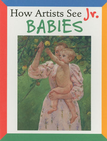 How Artists See Jr.: Babies Board Book by Colleen Carroll