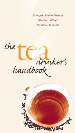 The Tea Drinker's Handbook Hardcover by Francois-xavier Delmas; Mathias Minet