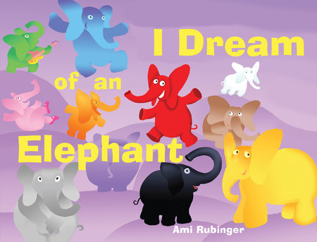 I Dream of an Elephant Hardcover by Ami Rubinger