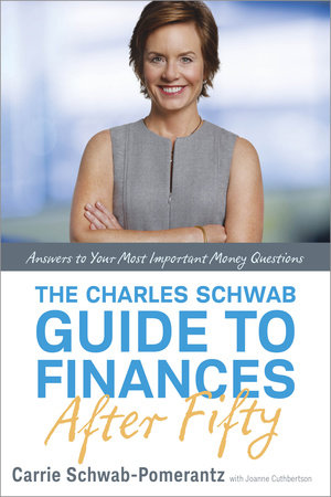 The Charles Schwab Guide to Finances After Fifty Hardcover by Carrie Schwab-Pomerantz with Joanne Cuthbertson