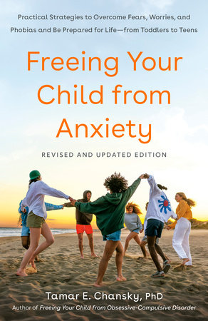 Freeing Your Child from Anxiety, Revised and Updated Edition Paperback by Tamar E. Chansky, Ph.D.