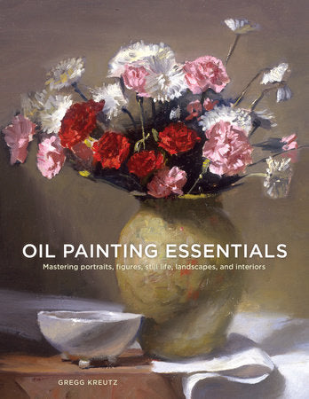 Oil Painting Essentials Paperback by Gregg Kreutz
