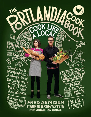 The Portlandia Cookbook Hardcover by Fred Armisen and Carrie Brownstein, with Jonathan Krisel