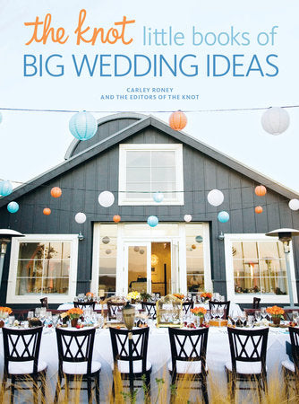 The Knot Little Books of Big Wedding Ideas Ebook by Carley Roney and the Editors of TheKnot.com