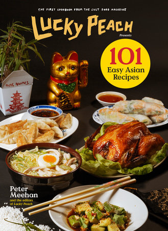 Lucky Peach Presents 101 Easy Asian Recipes Hardcover by Peter Meehan and the editors of Lucky Peach