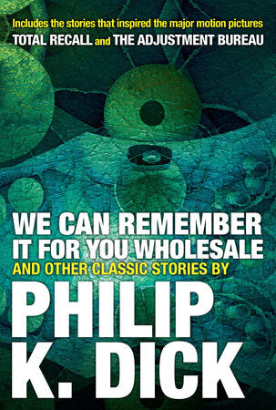 We Can Remember It for you Wholesale and Other Classic Stories Paperback by Philip K. Dick