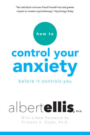 How To Control Your Anxiety Before It Controls You Paperback by Albert Ellis and Kristene Doyle
