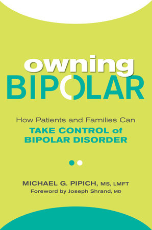 Owning Bipolar Paperback by Michael G. Pipich; Foreword by Joseph Shrand