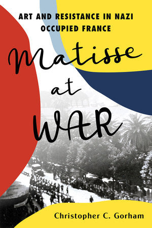 Matisse at War Hardcover by Christopher C. Gorham