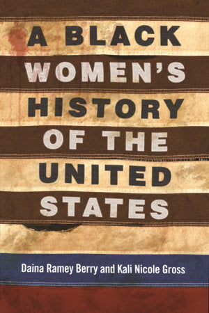 A Black Women's History of the United States TR by Daina Ramey Berry and Kali Nicole Gross