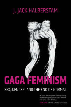 Gaga Feminism Paperback by J. Jack Halberstam