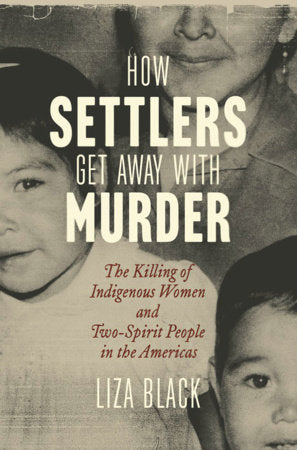 How Settlers Get Away with Murder Hardcover by Liza Black