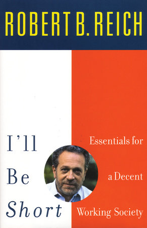 I'll Be Short Paperback by Robert B. Reich