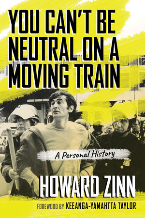 You Can't Be Neutral on a Moving Train Paperback by Howard Zinn