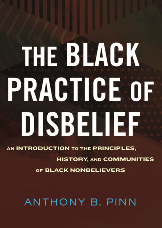 The Black Practice of Disbelief Hardcover by Anthony B. Pinn