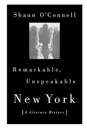 Remarkable, Unspeakable New York Paperback by Shaun O'Connell