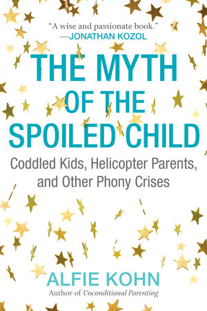 The Myth of the Spoiled Child Paperback by Alfie Kohn