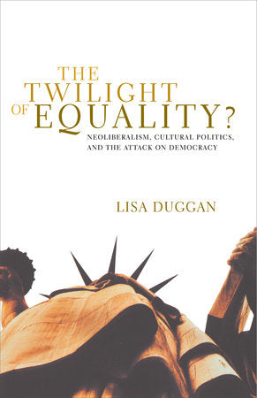 The Twilight of Equality Paperback by Lisa Duggan