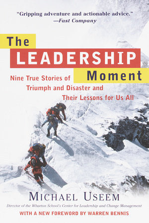 The Leadership Moment Paperback by Michael Useem, Director of the Wharton School's Center for Leadership and ChangeManagement, with a new Foreword by Warren Bennis