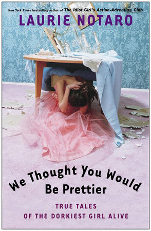 We Thought You Would Be Prettier Paperback by Laurie Notaro