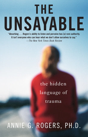 The Unsayable Paperback by Annie G. Rogers, Ph.D.