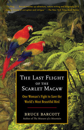 The Last Flight of the Scarlet Macaw Paperback by Bruce Barcott