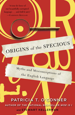 Origins of the Specious Paperback by Patricia T. O'Conner and Stewart Kellerman