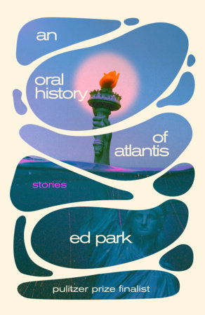 An Oral History of Atlantis Paperback by Ed Park