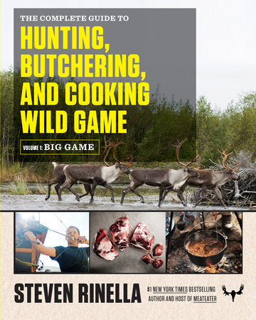 The Complete Guide to Hunting, Butchering, and Cooking Wild Game Paperback by Steven Rinella