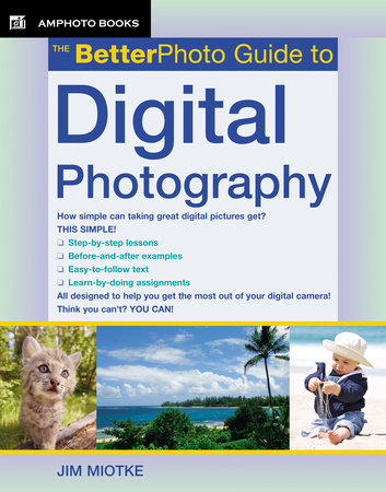 The BetterPhoto Guide to Digital Photography Paperback by Jim Miotke