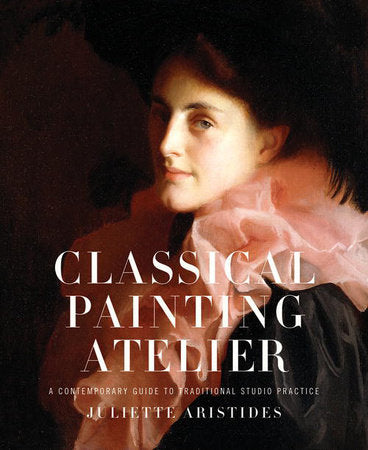 Classical Painting Atelier Hardcover by Juliette Aristides