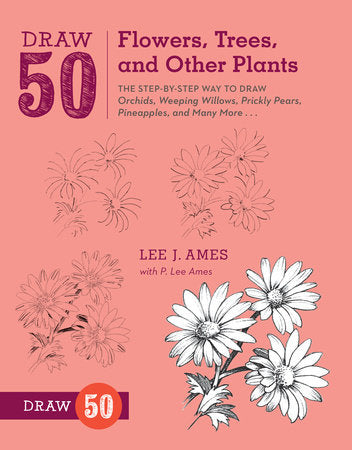 Draw 50 Flowers, Trees, and Other Plants Paperback by Lee J. Ames with P. Lee Ames