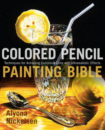 Colored Pencil Painting Bible Paperback by Alyona Nickelsen