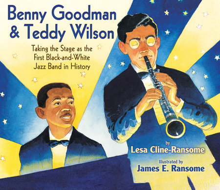 Benny Goodman & Teddy Wilson Hardcover by by Lesa Cline-Ransome; illustrated by James E. Ransome