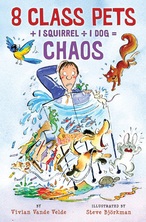 8 Class Pets + 1 Squirrel ÷ 1 Dog = Chaos Paperback by by Vivian Vande Velde; illustrated by Steve Björkman