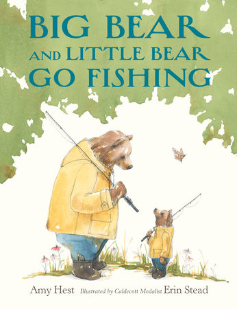 Big Bear and Little Bear Go Fishing Hardcover by Amy Hest; illustrated by Erin Stead