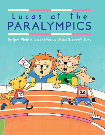 Lucas at the Paralympics Paperback by by Igor Plohl; illustrated by Urska Stropnik Sonc