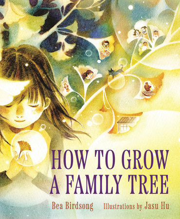 How to Grow a Family Tree Hardcover by Bea Birdsong; Illustrated by Jasu Hu